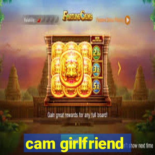 cam girlfriend